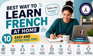 Best way to learn French at home with 10 easy and effective language learning tips
